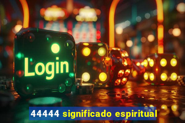 44444 significado espiritual